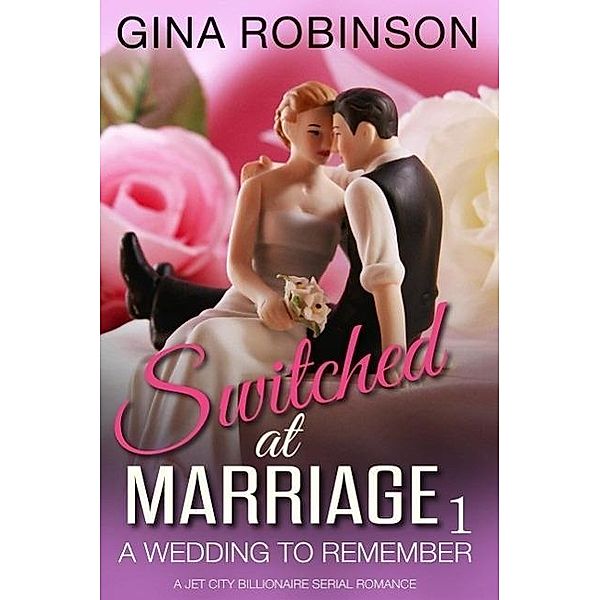 A Wedding to Remember (Switched at Marriage, #1), Gina Robinson