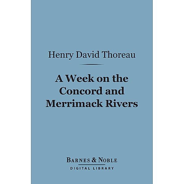 A Week on the Concord and Merrimac Rivers (Barnes & Noble Digital Library) / Barnes & Noble, Henry David Thoreau