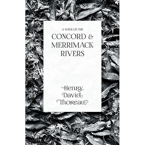 A Week on the Concord and Merrimack Rivers, Henry David Thoreau