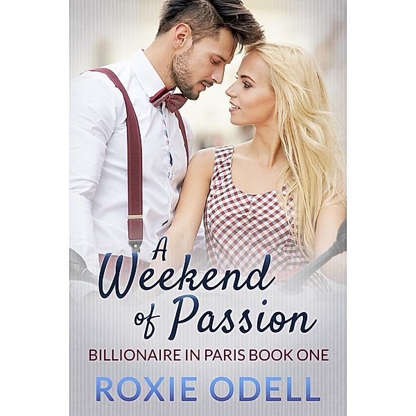 A Weekend of Passion (Billionaire in Paris, #1) / Billionaire in Paris, Roxie Odell