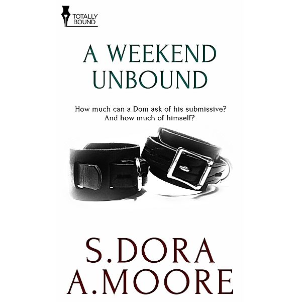 A Weekend Unbound / Totally Bound Publishing, S. Dora, A. Moore
