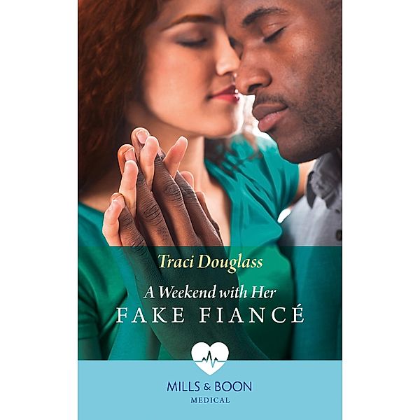 A Weekend With Her Fake Fiancé (Mills & Boon Medical) / Mills & Boon Medical, Traci Douglass