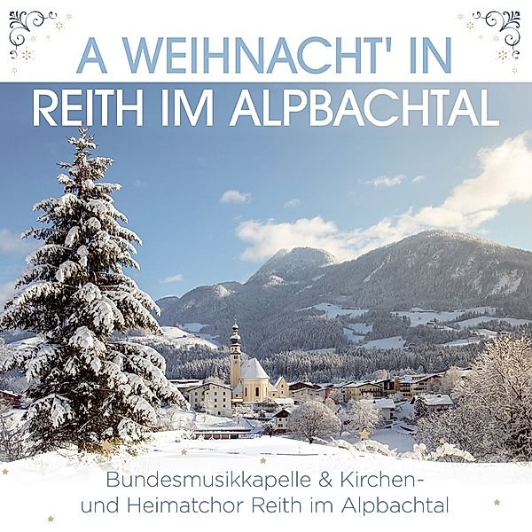 A Weihnacht' In Reith Im Alpbachtal, Bundesmusikkapelle & Kirchen-Heimatchor