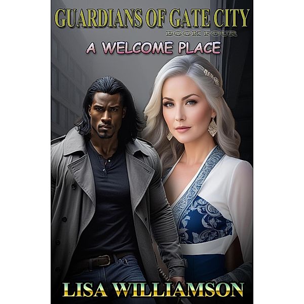 A Welcome Place (Guardians of the Gate City, #4) / Guardians of the Gate City, Lisa Williamson