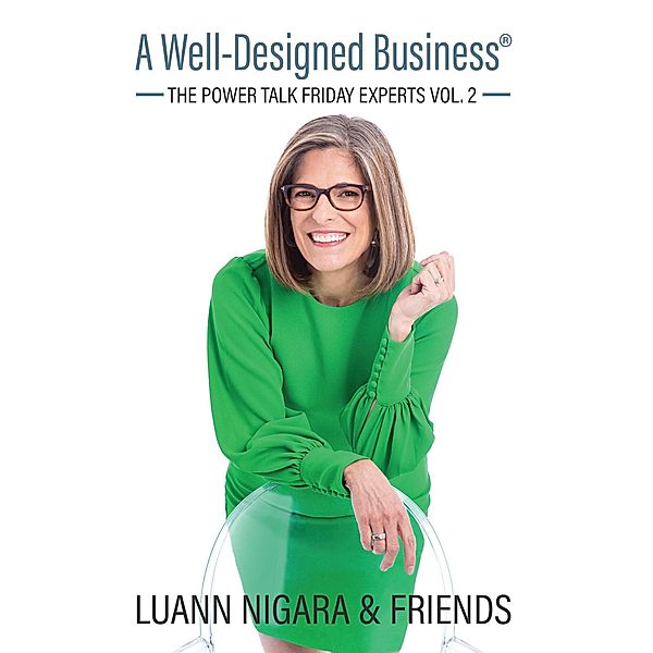 A Well-Designed Business: The Power Talk Friday Experts Vol. 2, Luann Nigara