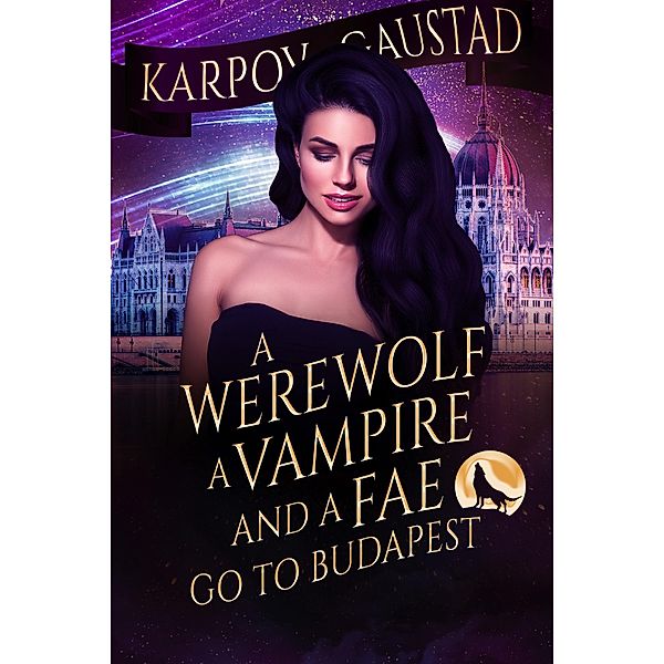 A Werewolf, A Vampire and A Fae Go To Budapest (The Last Witch, #2) / The Last Witch, Karpov Kinrade, Evan Gaustad