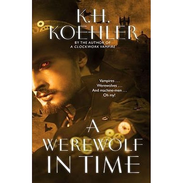 A WEREWOLF IN TIME / A Clockwork Vampire Bd.2, K. H. Koehler