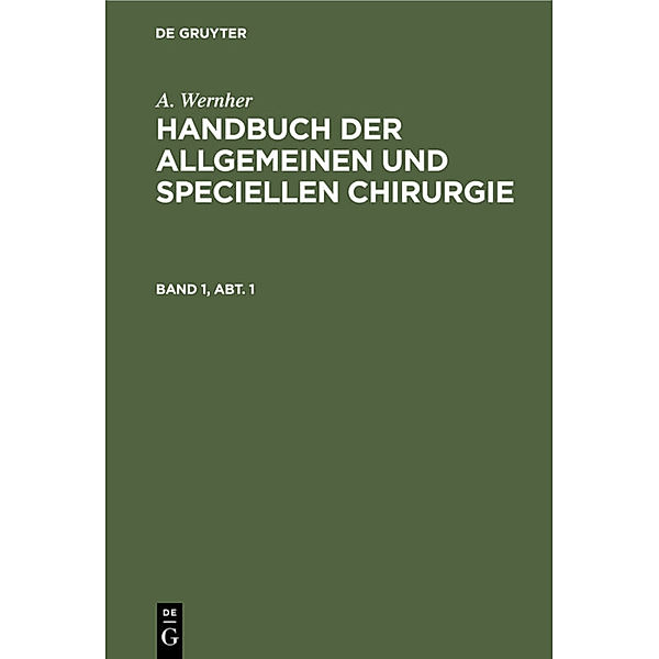 A. Wernher: Handbuch der allgemeinen und speciellen Chirurgie. Band 1, Abt. 1, Adolf Wernher