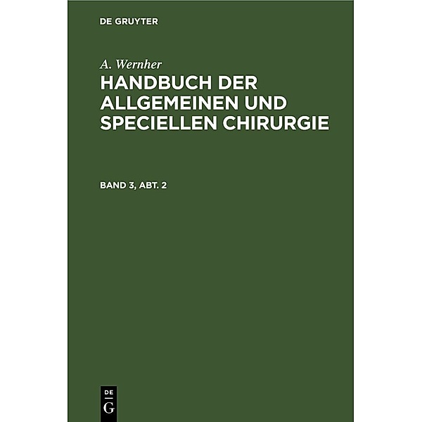 A. Wernher: Handbuch der allgemeinen und speciellen Chirurgie. Band 3, Abt. 2, Adolf Wernher