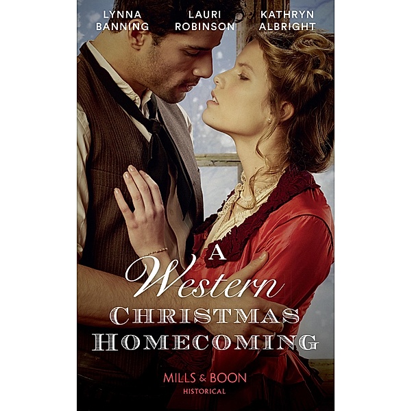 A Western Christmas Homecoming: Christmas Day Wedding Bells / Snowbound in Big Springs / Christmas with the Outlaw (Mills & Boon Historical), Lynna Banning, Lauri Robinson, Kathryn Albright