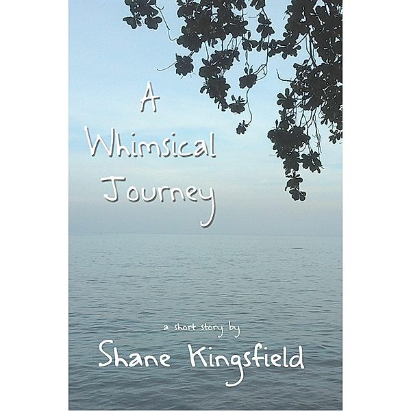 A Whimsical Journey, Shane Kingsfield