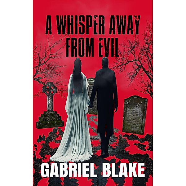 A Whisper Away From Evil (Godless Creatures, #3) / Godless Creatures, Gabriel Blake