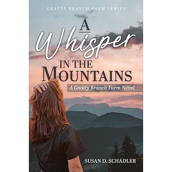 A Whisper in the Mountains / Gnatty Branch Farm Series, Susan D. Schadler