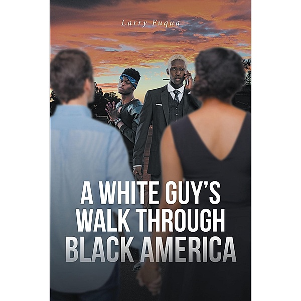 A WHITE GUY'S WALK THROUGH BLACK AMERICA, Larry Fuqua