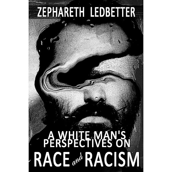 A White Man's Perspectives on Race and Racism, Zephareth Ledbetter
