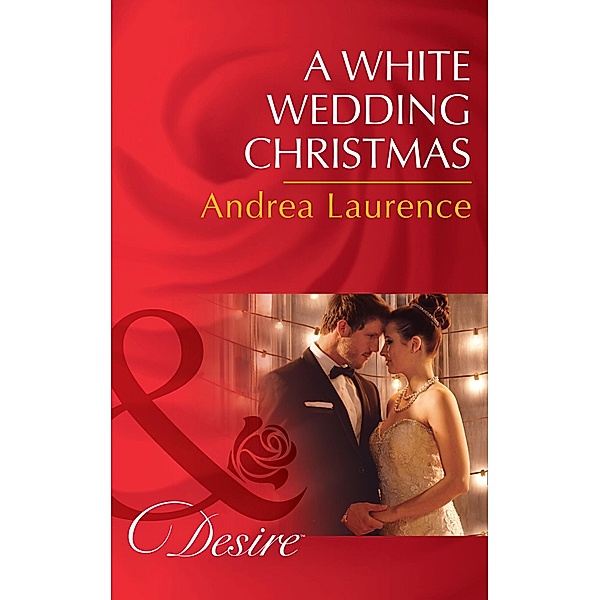 A White Wedding Christmas (Mills & Boon Desire) (Brides and Belles, Book 4) / Mills & Boon Desire, Andrea Laurence