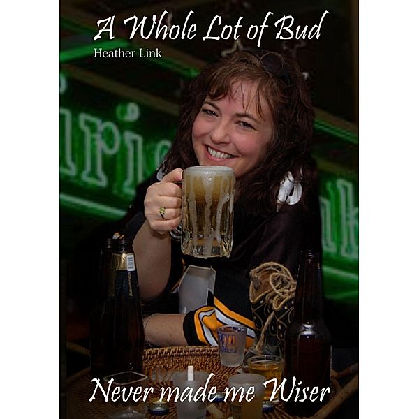 A Whole Lot of Bud, Never Made Me Wiser, Heather Link