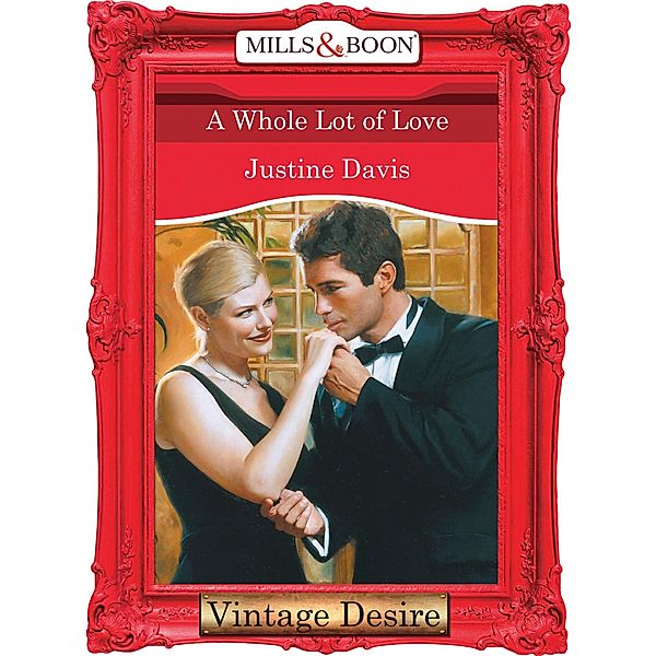 A Whole Lot of Love (Mills & Boon Desire) / Mills & Boon Desire, Justine Davis