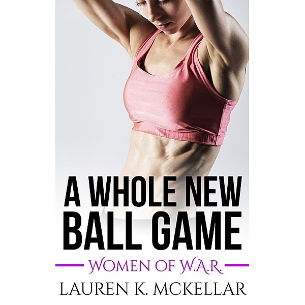 A Whole New Ball Game / Women of W.A.R. Bd.4, Lauren K McKellar