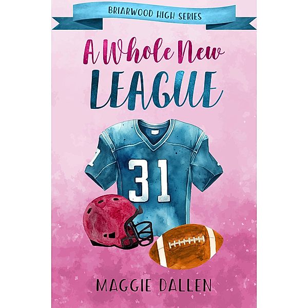 A Whole New League (Briarwood High, #2) / Briarwood High, Maggie Dallen