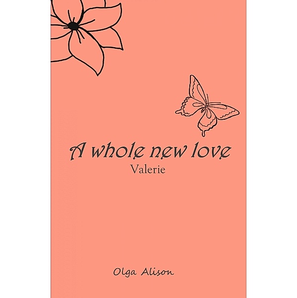 A whole new love - Valerie, Olga Alison