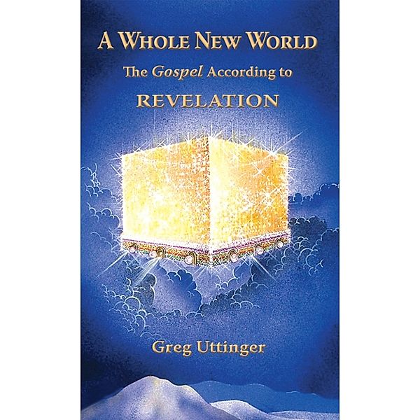 A Whole New World: The Gospel According to Revelation, Greg Uttinger
