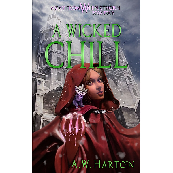 A Wicked Chill (Away From Whipplethorn Book Four), A.W. Hartoin