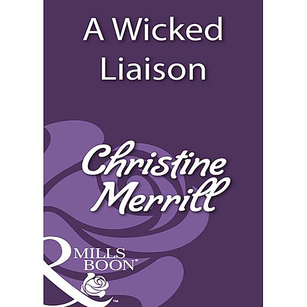 A Wicked Liaison (Mills & Boon Historical), Christine Merrill