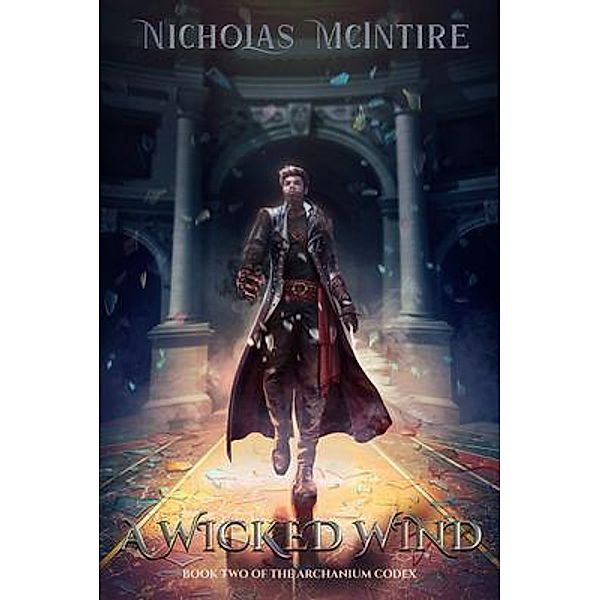 A Wicked Wind / The Archanium Codex Series Bd.2, Nicholas McIntire