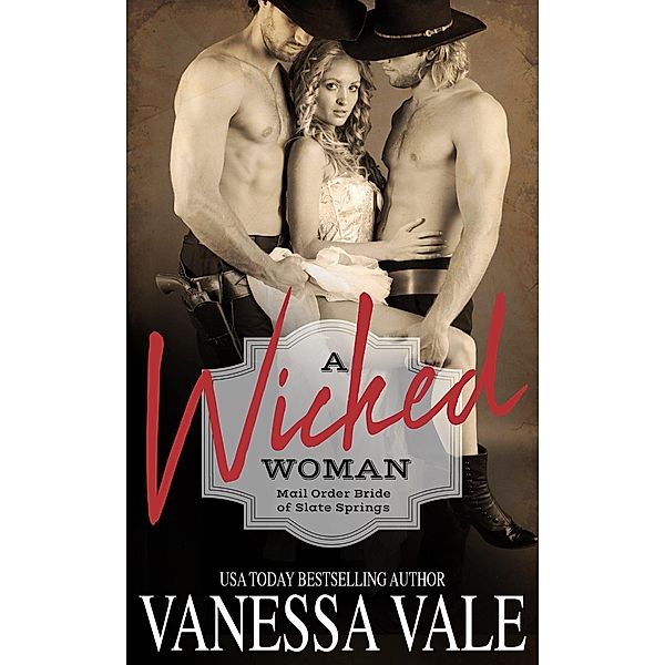 A Wicked Woman (Mail Order Bride of Slate Springs, #3) / Mail Order Bride of Slate Springs, Vanessa Vale