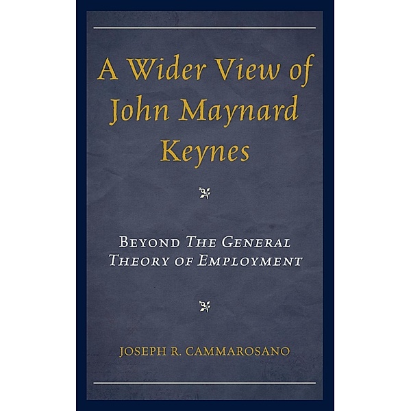 A Wider View of John Maynard Keynes, Joseph R. Cammarosano