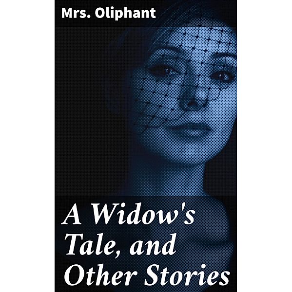 A Widow's Tale, and Other Stories, Oliphant