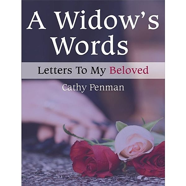 A Widow's Words: Letters to My Beloved, Cathy Penman
