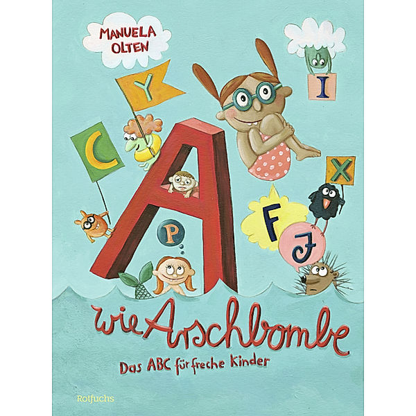 A wie Arschbombe: Das ABC für freche Kinder, Manuela Olten