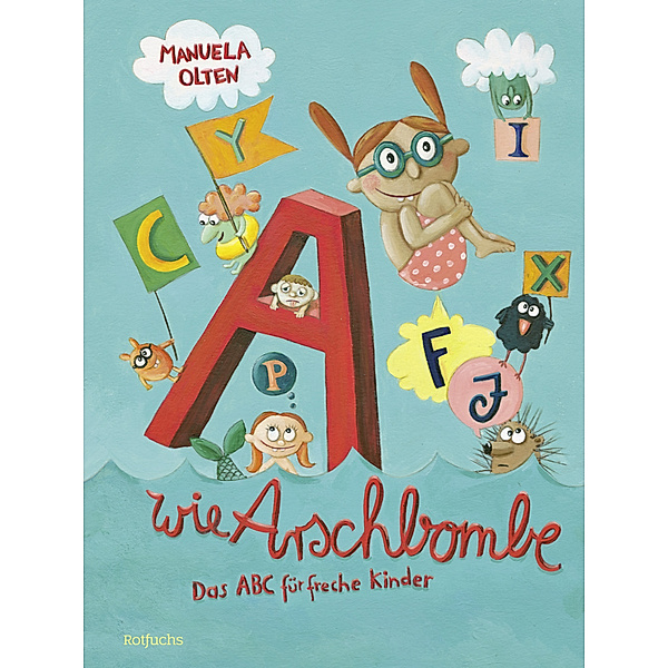 A wie Arschbombe: Das ABC für freche Kinder, Manuela Olten