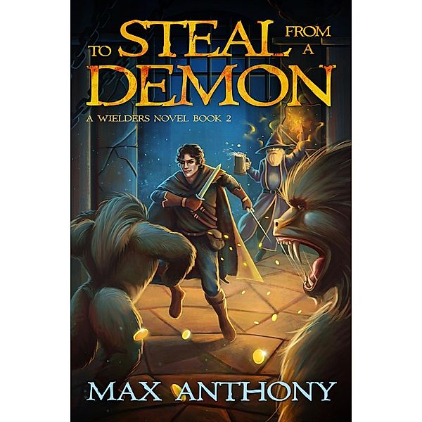 A Wielder's Novel: To Steal from a Demon (A Wielder's Novel, #2), Max Anthony