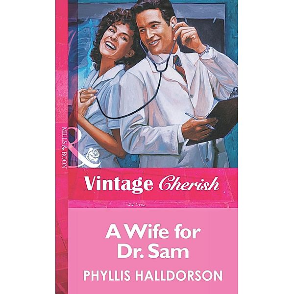 A Wife For Dr. Sam (Mills & Boon Vintage Cherish) / Mills & Boon Vintage Cherish, Phyllis Halldorson