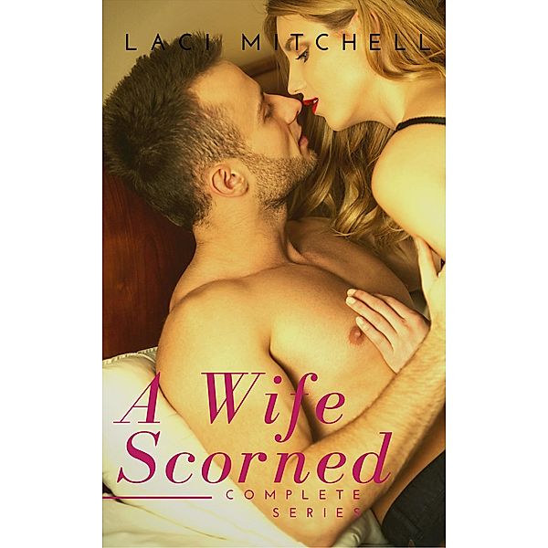 A Wife Scorned: Complete Series / A Wife Scorned, Laci Mitchell