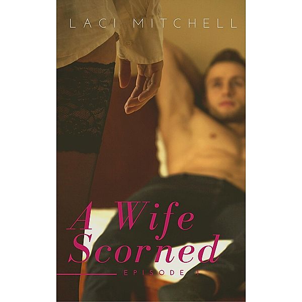 A Wife Scorned: Episode 1 / A Wife Scorned, Laci Mitchell