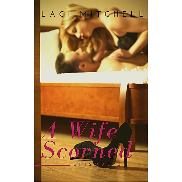 A Wife Scorned: Episode 2 / A Wife Scorned, Laci Mitchell