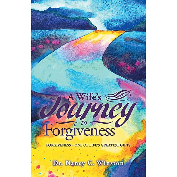 A Wife's Journey to Forgiveness, Nancy C. Winston