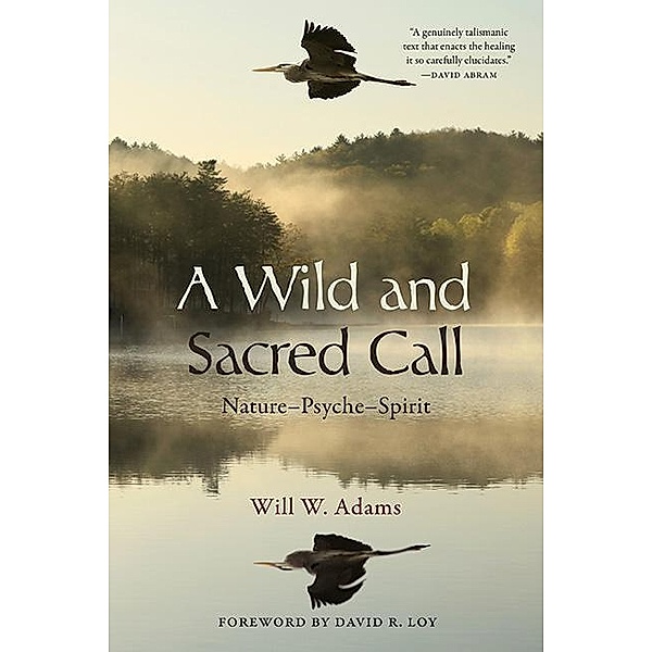 A Wild and Sacred Call / SUNY series in Transpersonal and Humanistic Psychology, Will W. Adams