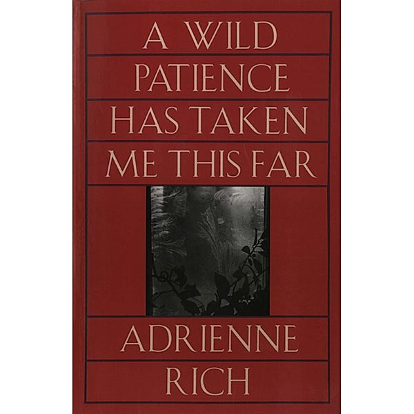 A Wild Patience Has Taken Me This Far: Poems 1978-1981, Adrienne Rich