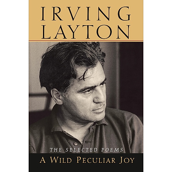 A Wild Peculiar Joy, Irving Layton