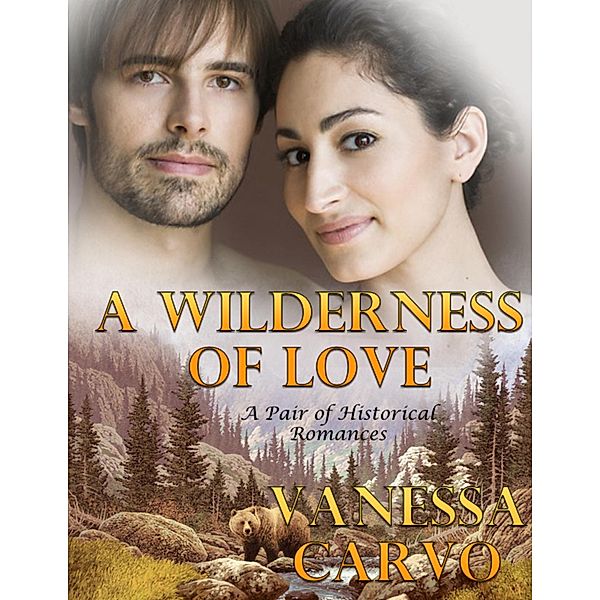 A Wilderness of Love: A Pair of Historical Romances, Vanessa Carvo