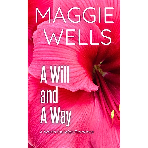 A Will and A Way (Worth the Wait Romance, #2) / Worth the Wait Romance, Maggie Wells