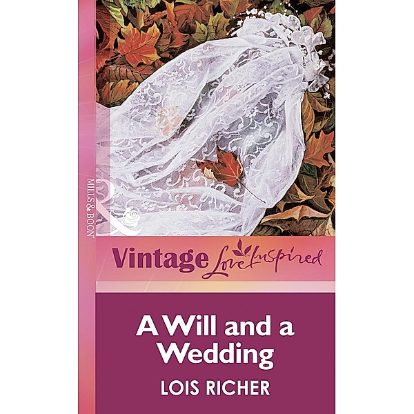 A Will and a Wedding (Mills & Boon Vintage Love Inspired) / Mills & Boon Vintage Love Inspired, Lois Richer