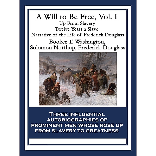 A Will to Be Free, Vol. I / Wilder Publications, Booker T. Washington, Solomon Northup, Frederick Douglass