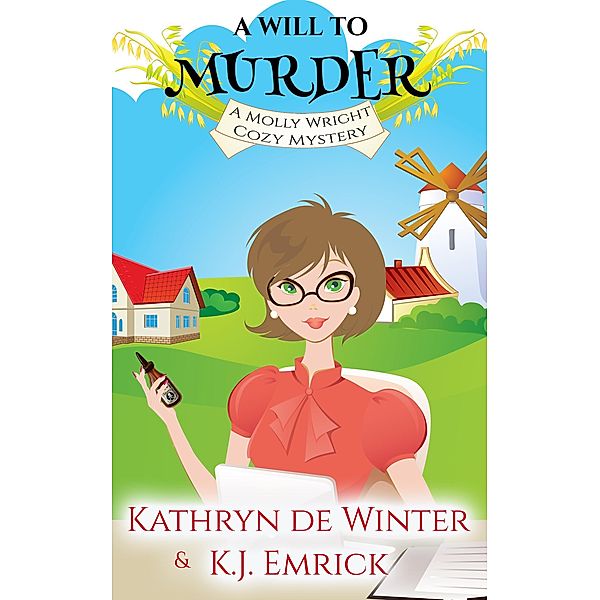 A Will to Murder (A Molly Wright Cozy Mystery, #1) / A Molly Wright Cozy Mystery, Kathryn de Winter, K. J. Emrick