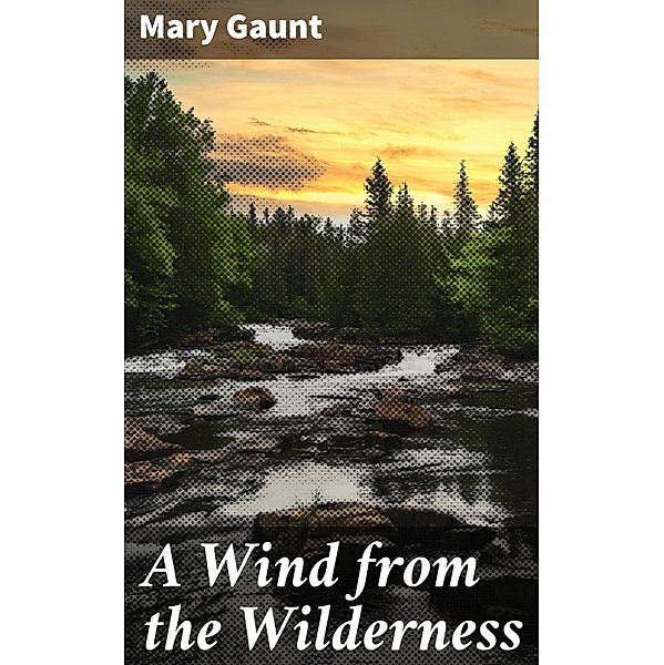 A Wind from the Wilderness, Mary Gaunt